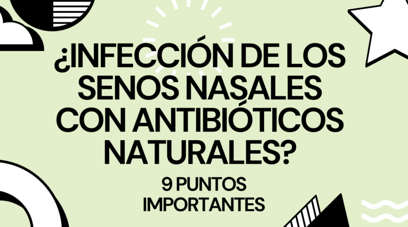 ¿Infección de los senos nasales con antibióticos naturales? | 9 Puntos Importantes