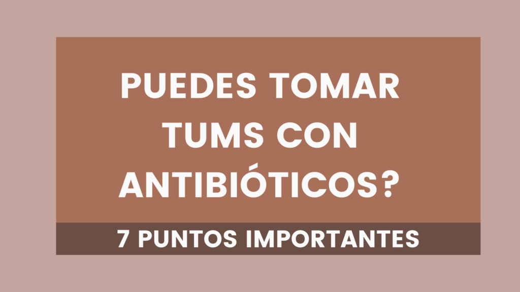 Puedes tomar tums con antibióticos? | 7 Puntos Importantes